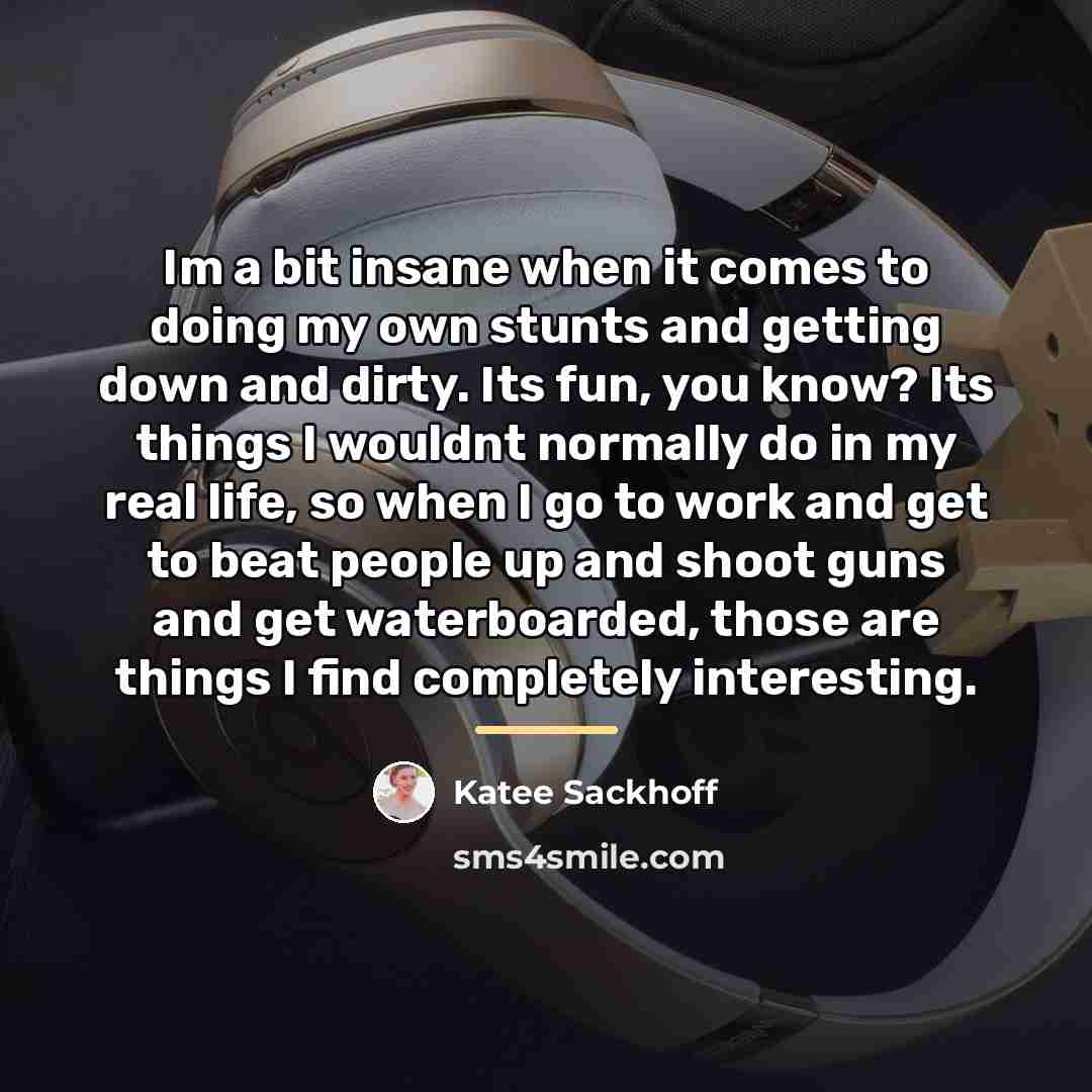 “Im a bit insane when it comes to doing my…” quote by Katee Sackhoff