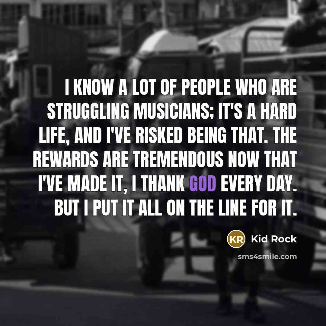 “I know a lot of people who are struggling musicians;…” quote by Kid Rock