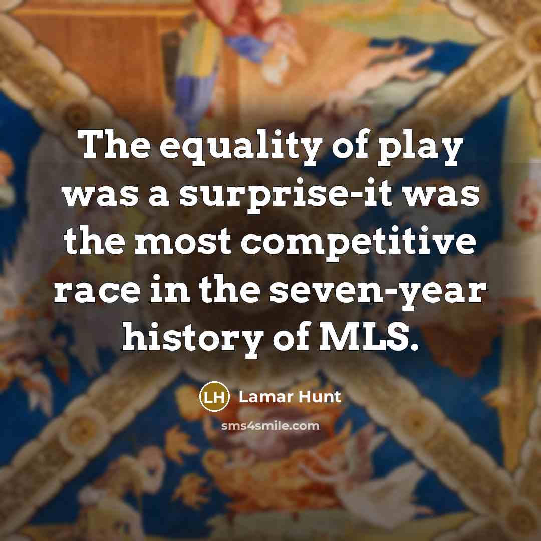 “The equality of play was a surprise-it was the most…” quote by Lamar Hunt