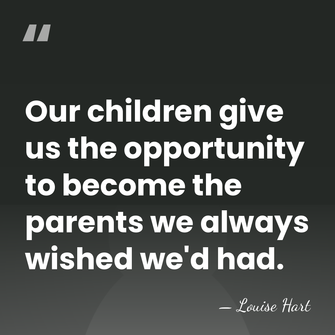 Our children give us the opportunity to become the parents we always&hellip; - Louise Hart