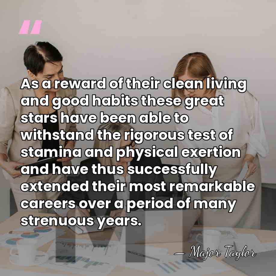 As a reward of their clean living and good habits these great&hellip; - Major Taylor
