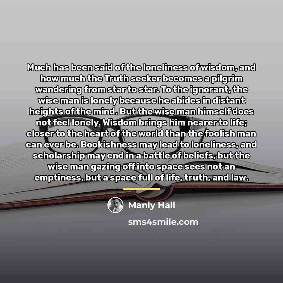 “Much has been said of the loneliness of wisdom, and…” quote by Manly Hall