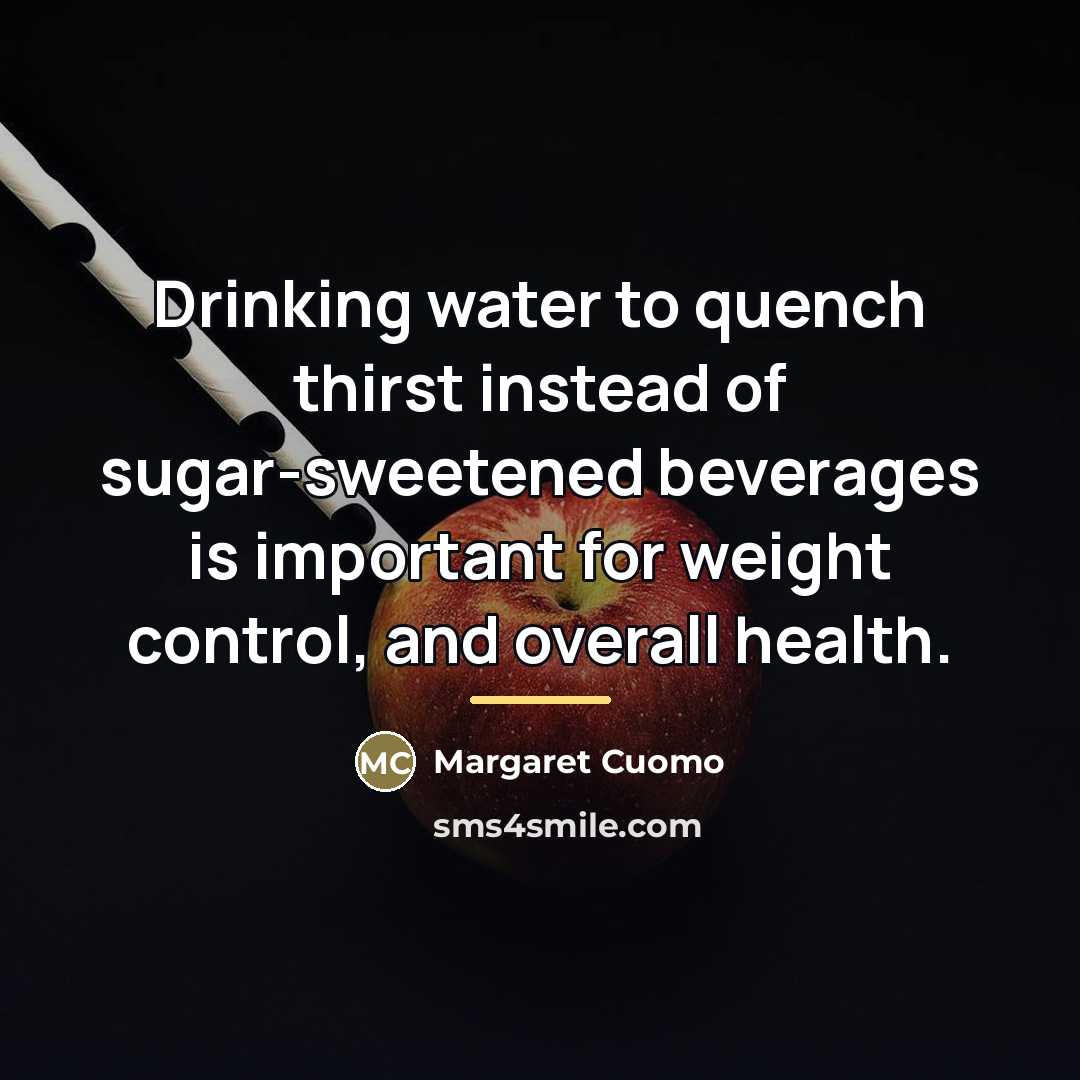 “Drinking water to quench thirst instead of sugar-sweetened beverages is…” quote by Margaret Cuomo