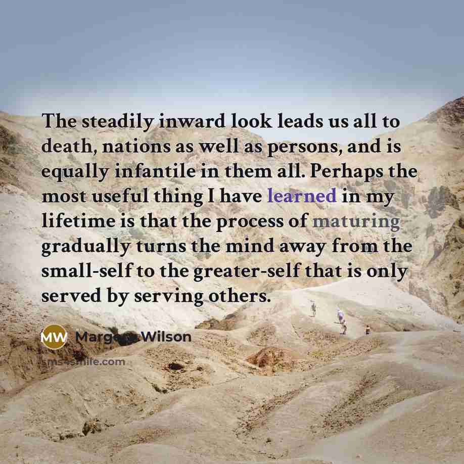 “The steadily inward look leads us all to death, nations…” quote by Margery Wilson