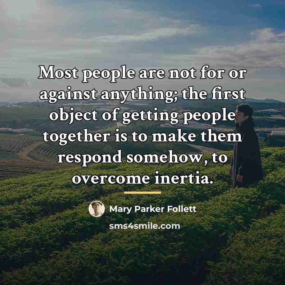 “Most people are not for or against anything; the first…” quote by Mary Parker Follett
