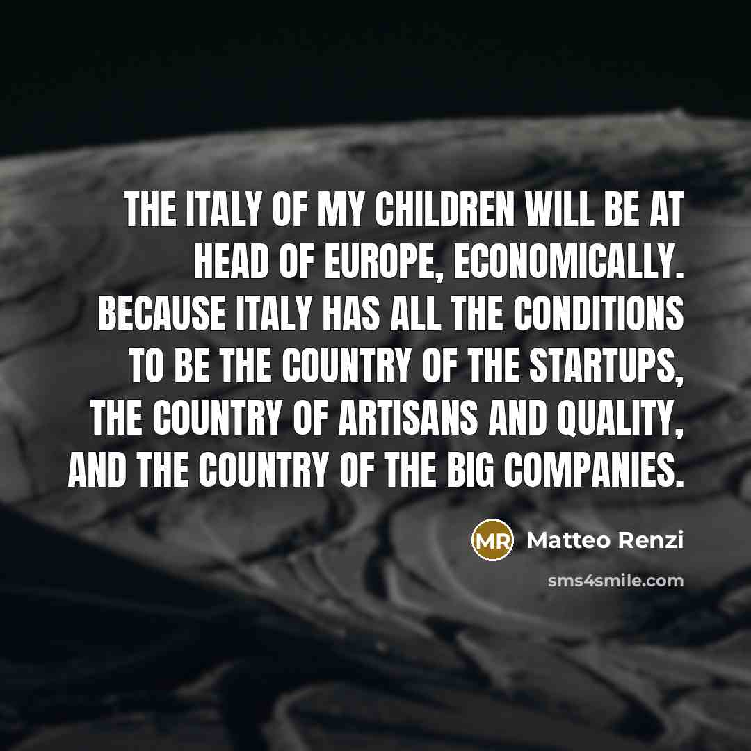 “The Italy of my children will be at head of…” quote by Matteo Renzi