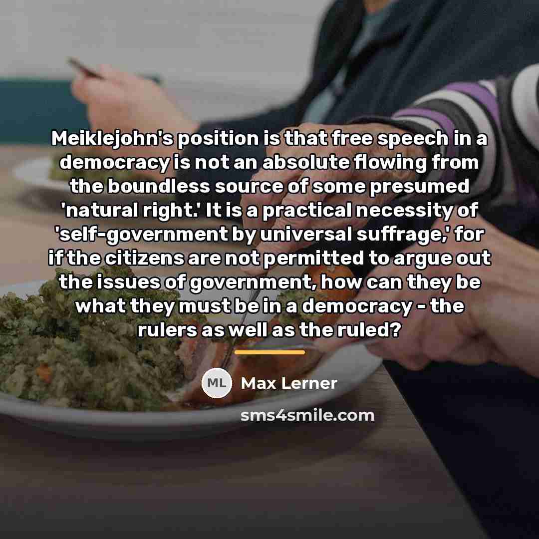“Meiklejohn's position is that free speech in a democracy is…” quote by Max Lerner
