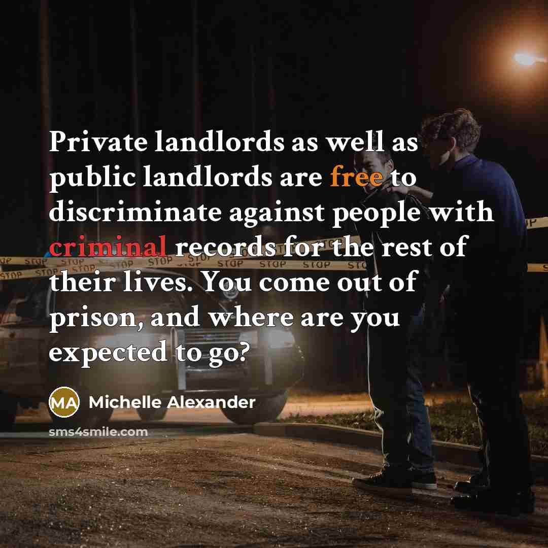 “Private landlords as well as public landlords are free to…” quote by Michelle Alexander