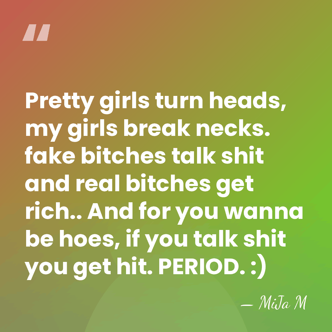 Pretty girls turn heads, my girls break necks. fake bitches talk shit&hellip; - MiJa M