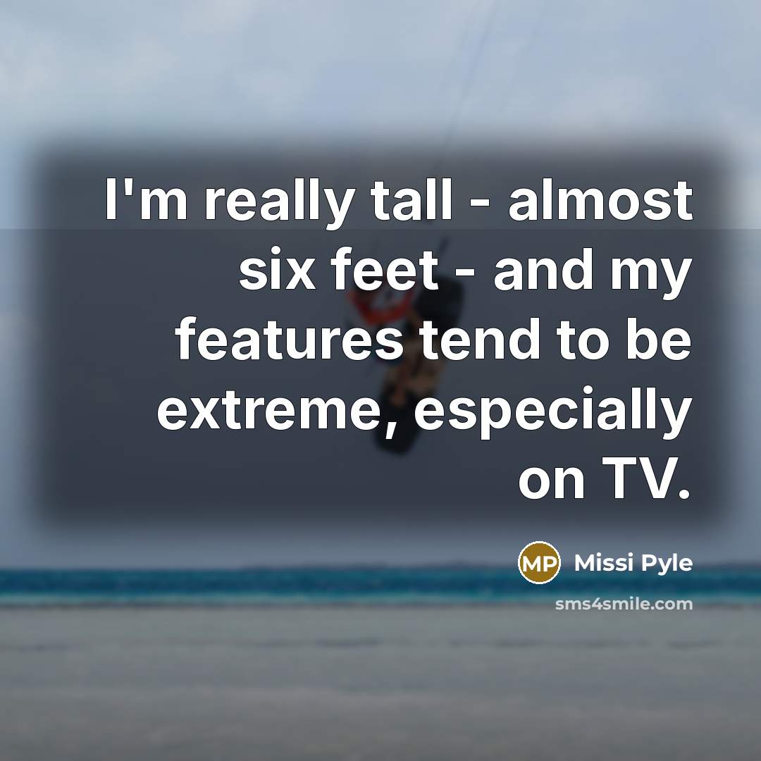 “I'm really tall - almost six feet - and my…” quote by Missi Pyle