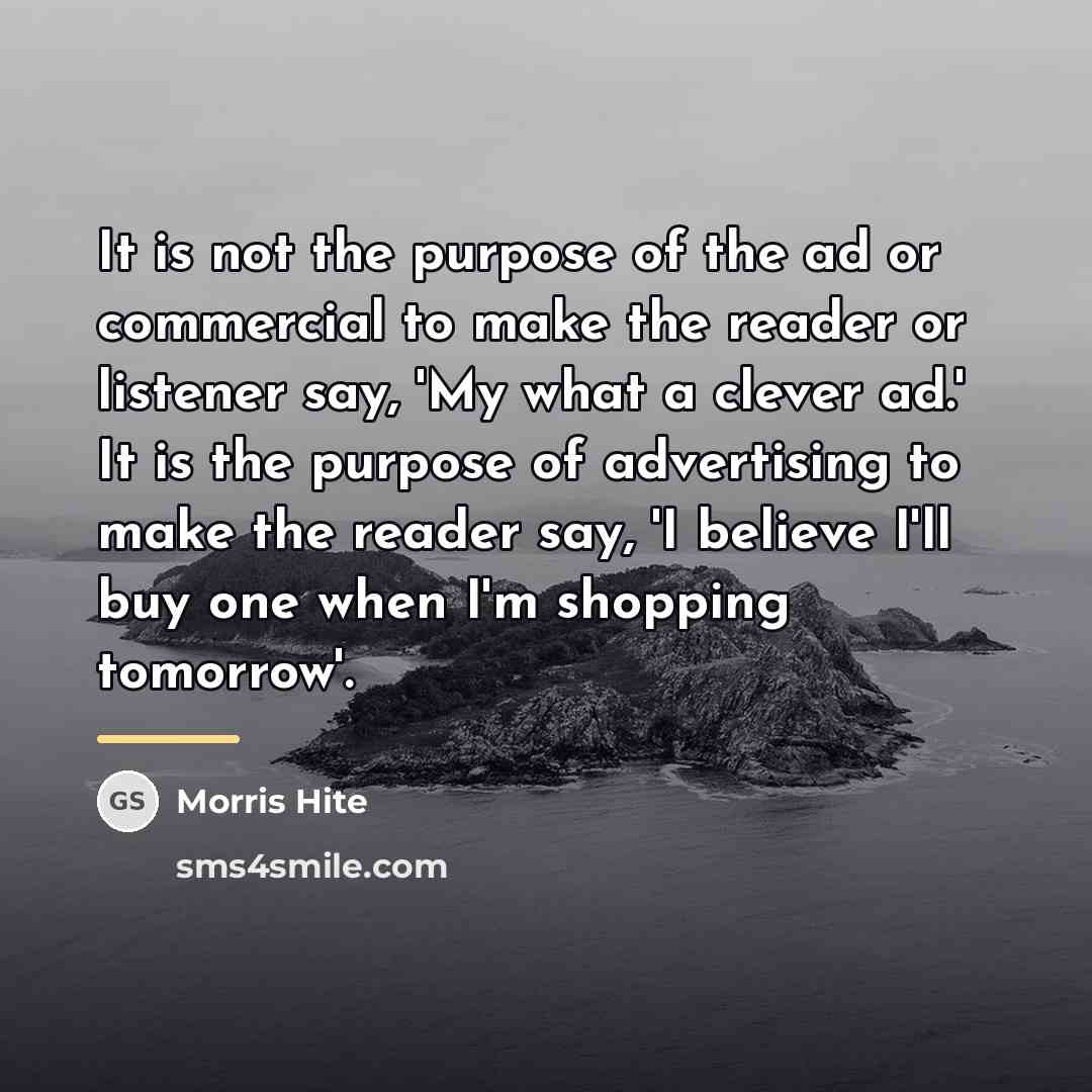 “It is not the purpose of the ad or commercial…” quote by Morris Hite