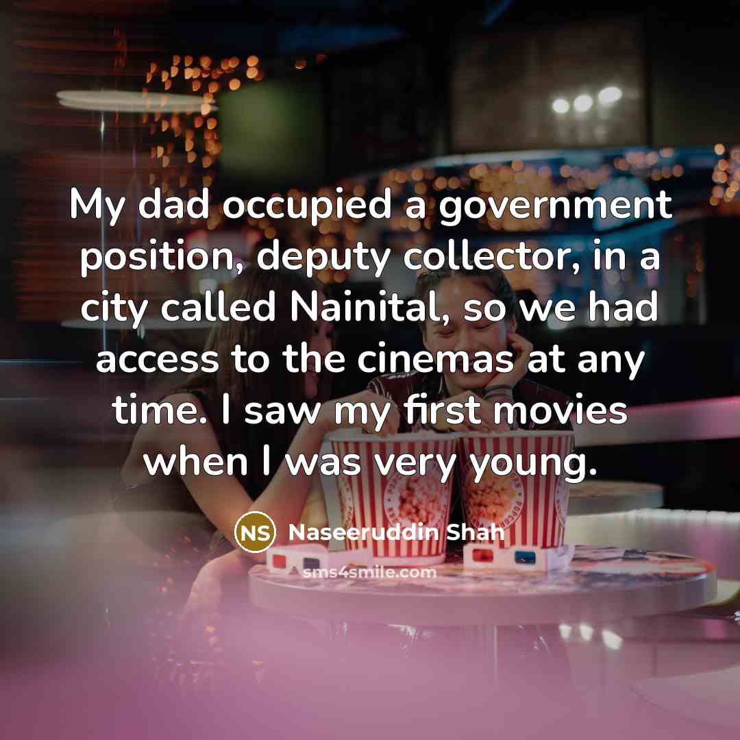 “My dad occupied a government position, deputy collector, in a…” quote by Naseeruddin Shah