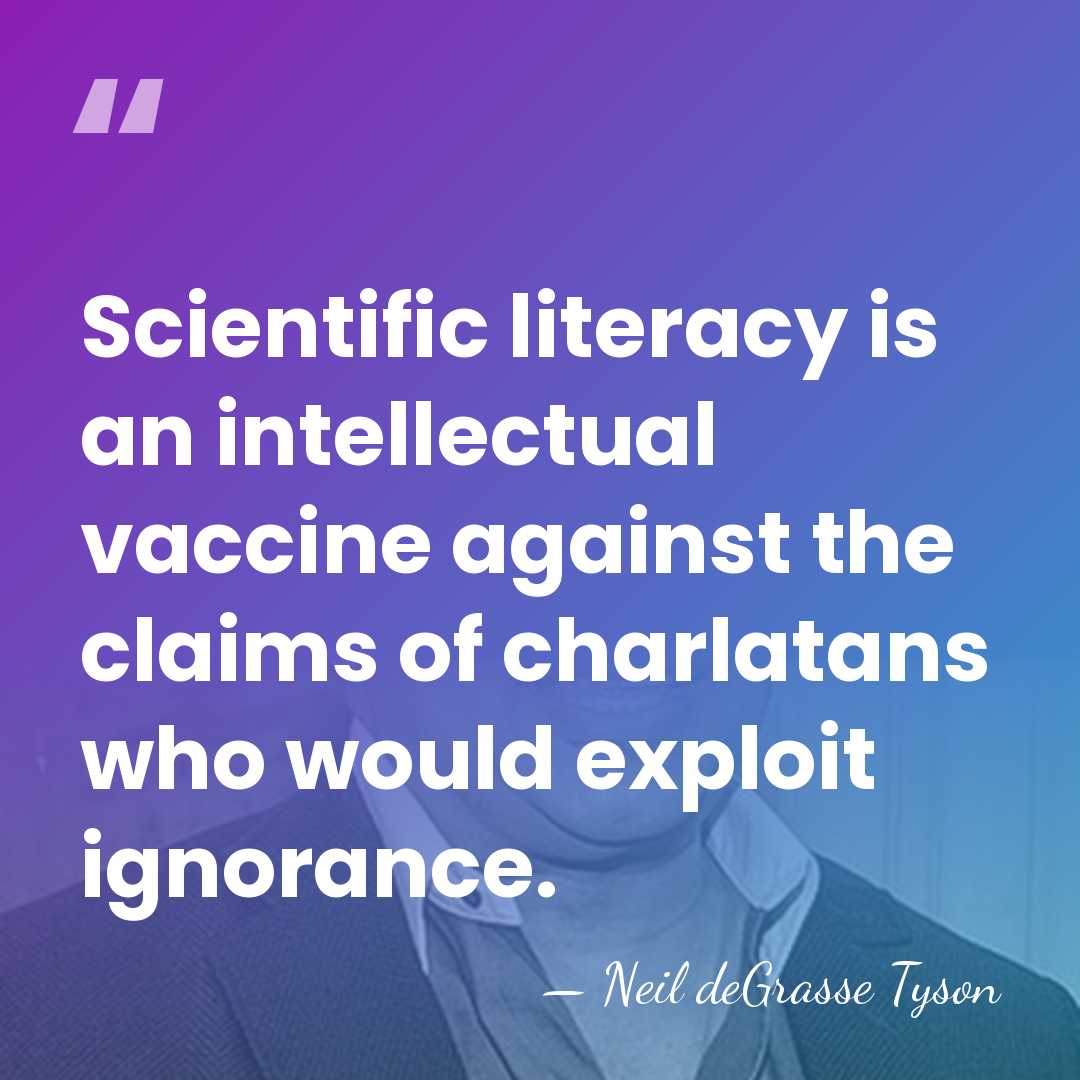 Scientific literacy is an intellectual vaccine against the claims of charlatans who&hellip; - Neil deGrasse Tyson