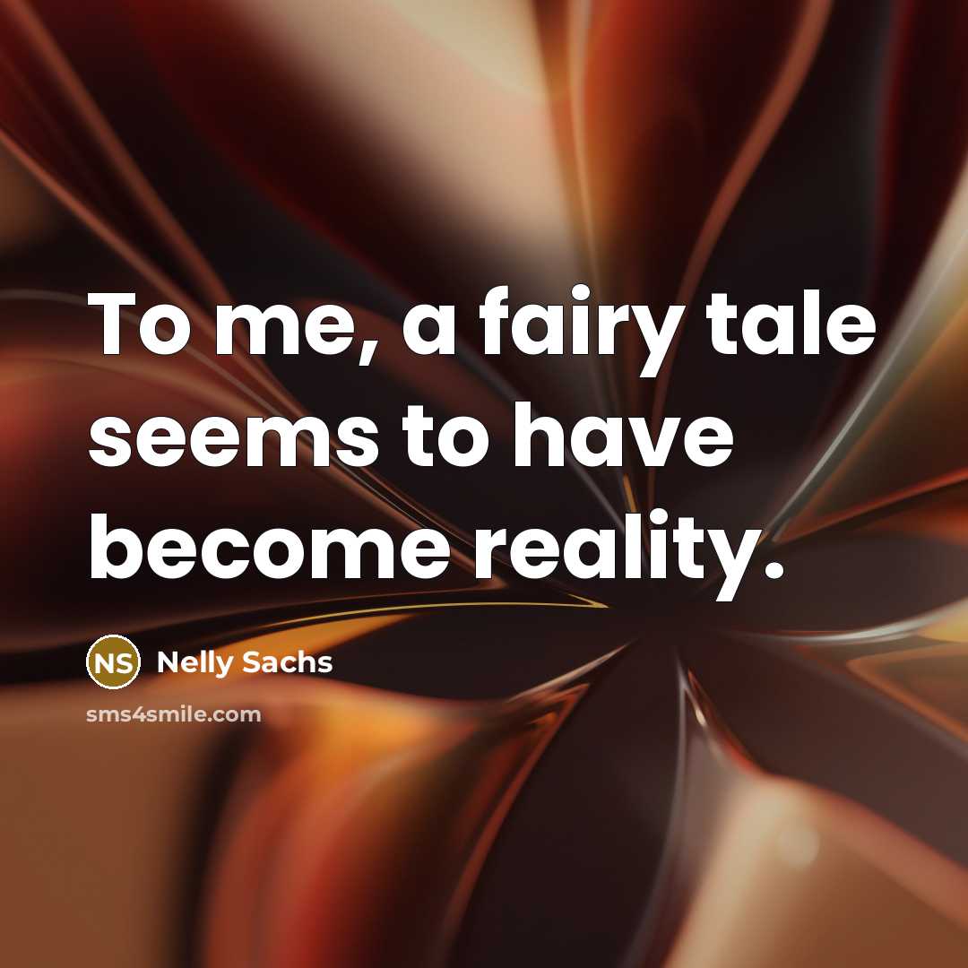 “To me, a fairy tale seems to have become reality.…” quote by Nelly Sachs