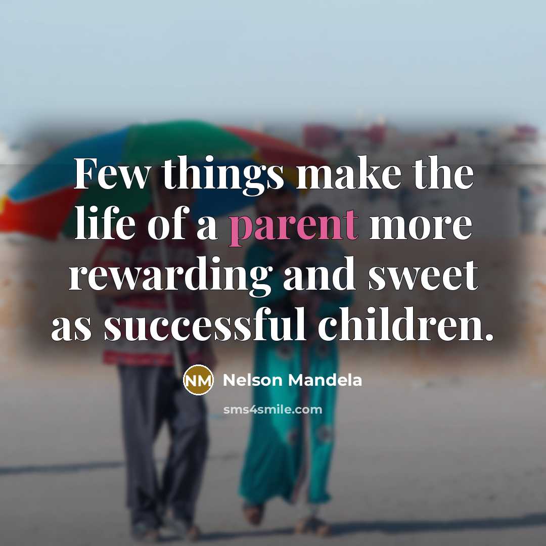 “Few things make the life of a parent more rewarding…” quote by Nelson Mandela