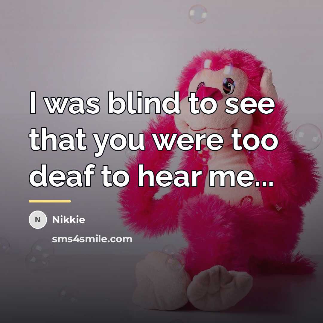 “I was blind to see that you were too deaf…” quote by Nikkie