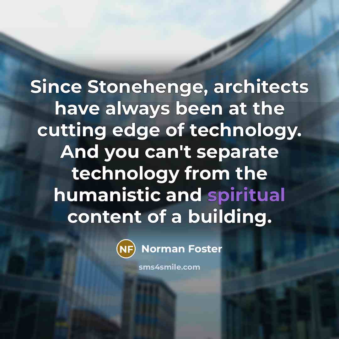 “Since Stonehenge, architects have always been at the cutting edge…” quote by Norman Foster