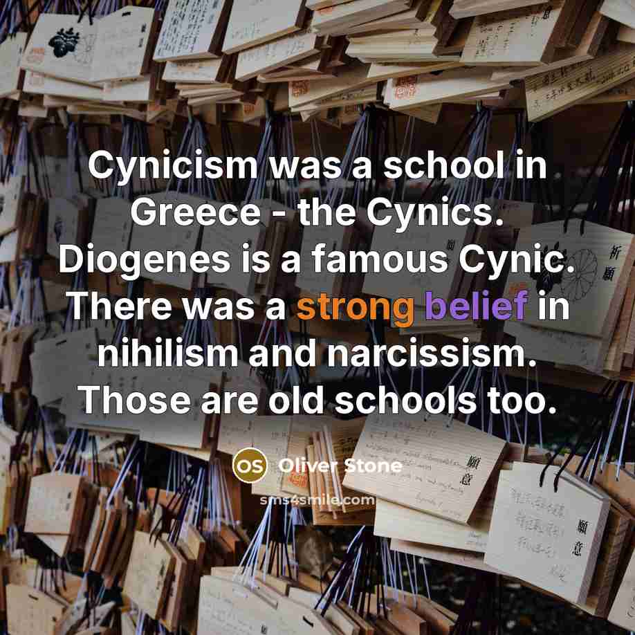 “Cynicism was a school in Greece - the Cynics. Diogenes…” quote by Oliver Stone