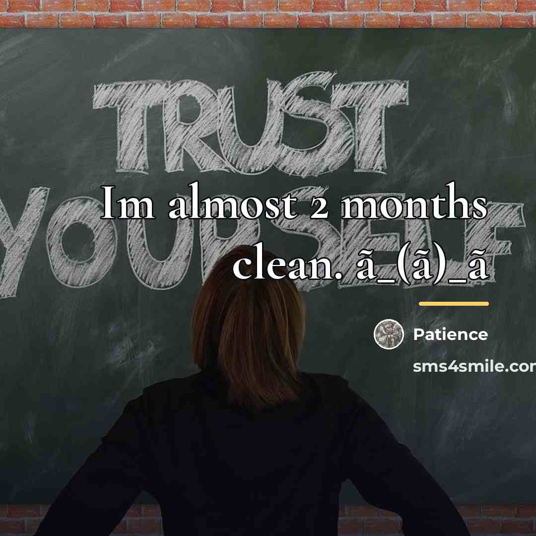 “Im almost 2 months clean. ã_(ã)_ã…” quote by Patience