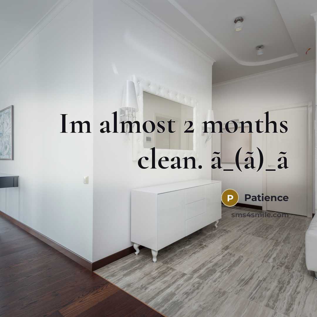 “Im almost 2 months clean. ã_(ã)_ã” quote by Patience