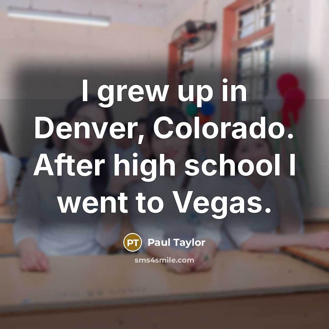“I grew up in Denver, Colorado. After high school I…” quote by Paul Taylor