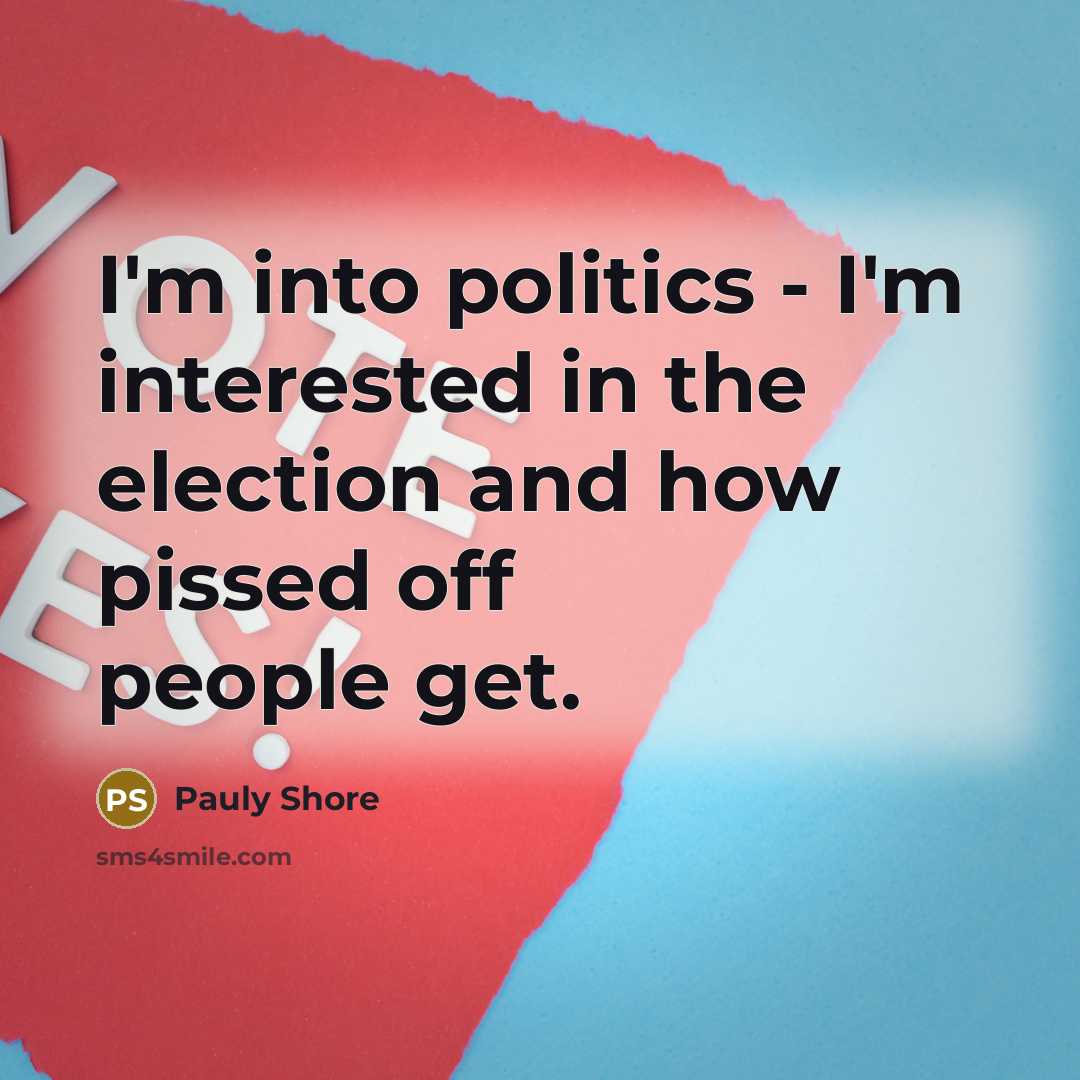 “I'm into politics - I'm interested in the election and…” quote by Pauly Shore