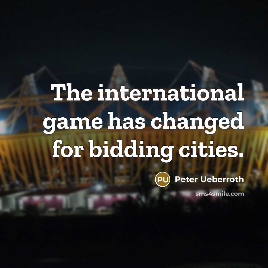 “The international game has changed for bidding cities.…” quote by Peter Ueberroth