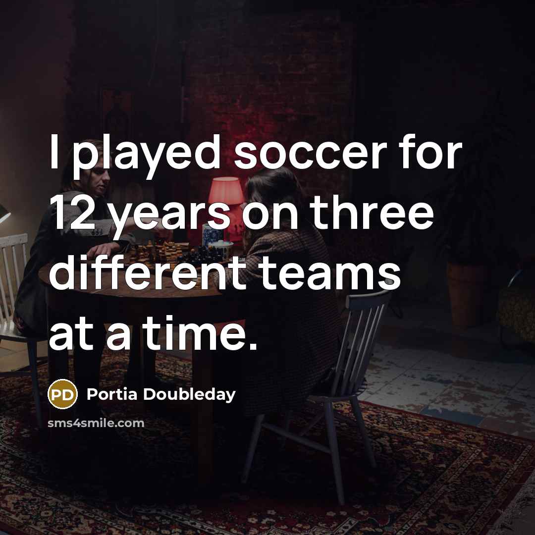 “I played soccer for 12 years on three different teams…” quote by Portia Doubleday