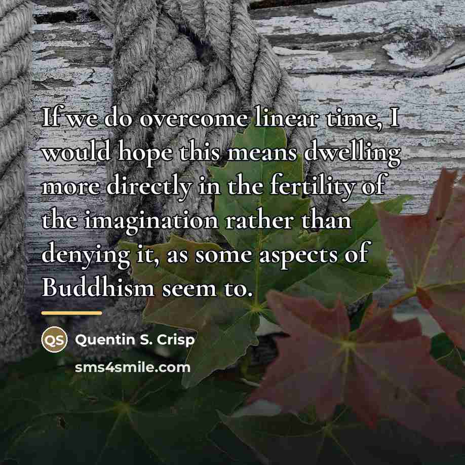 “If we do overcome linear time, I would hope this…” quote by Quentin S. Crisp