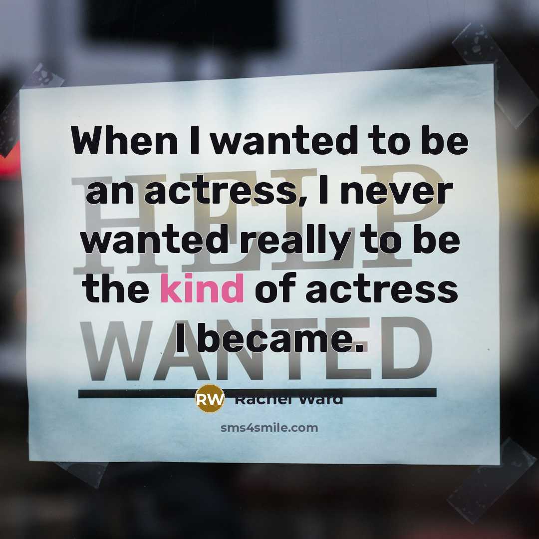 “When I wanted to be an actress, I never wanted…” quote by Rachel Ward
