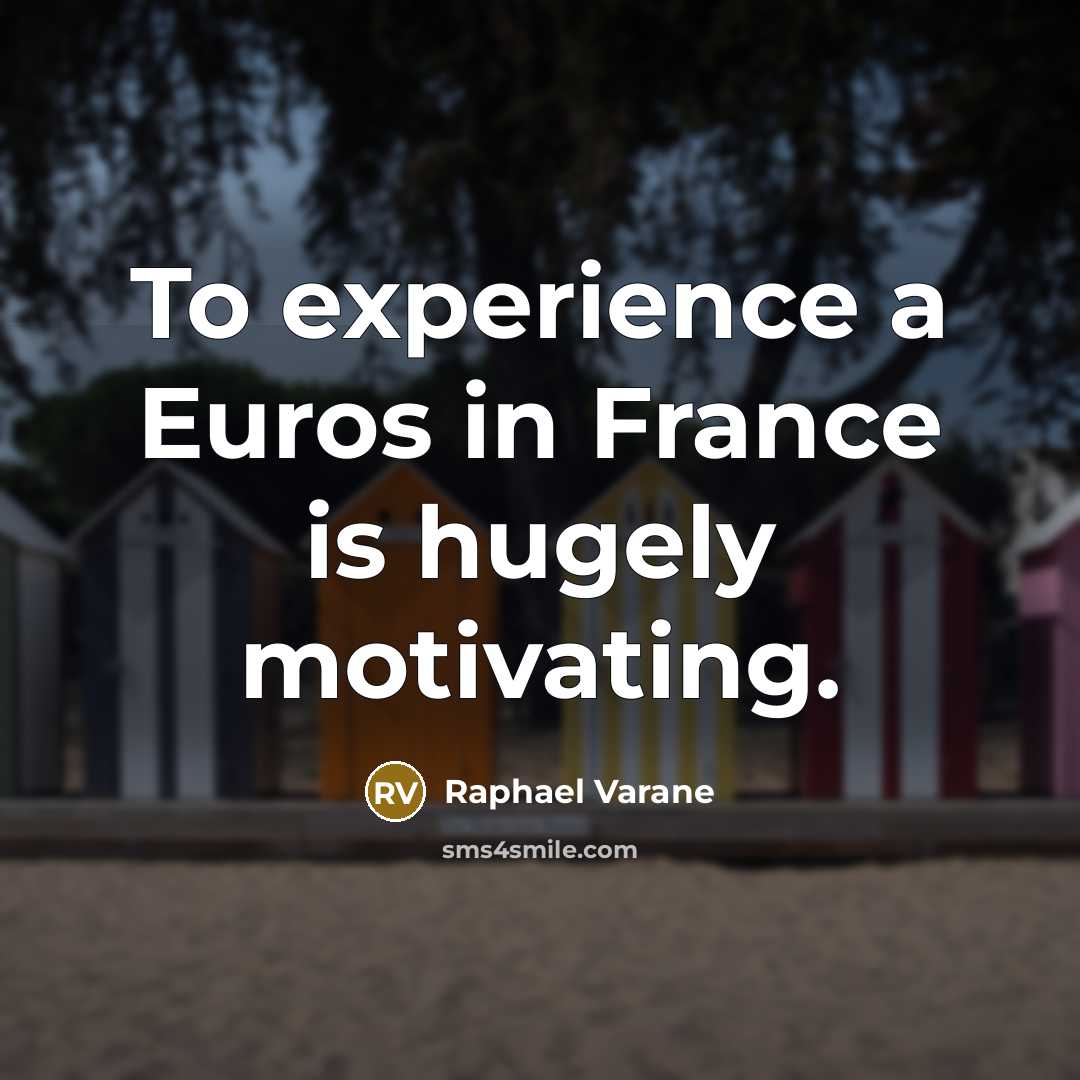 “To experience a Euros in France is hugely motivating.…” quote by Raphael Varane
