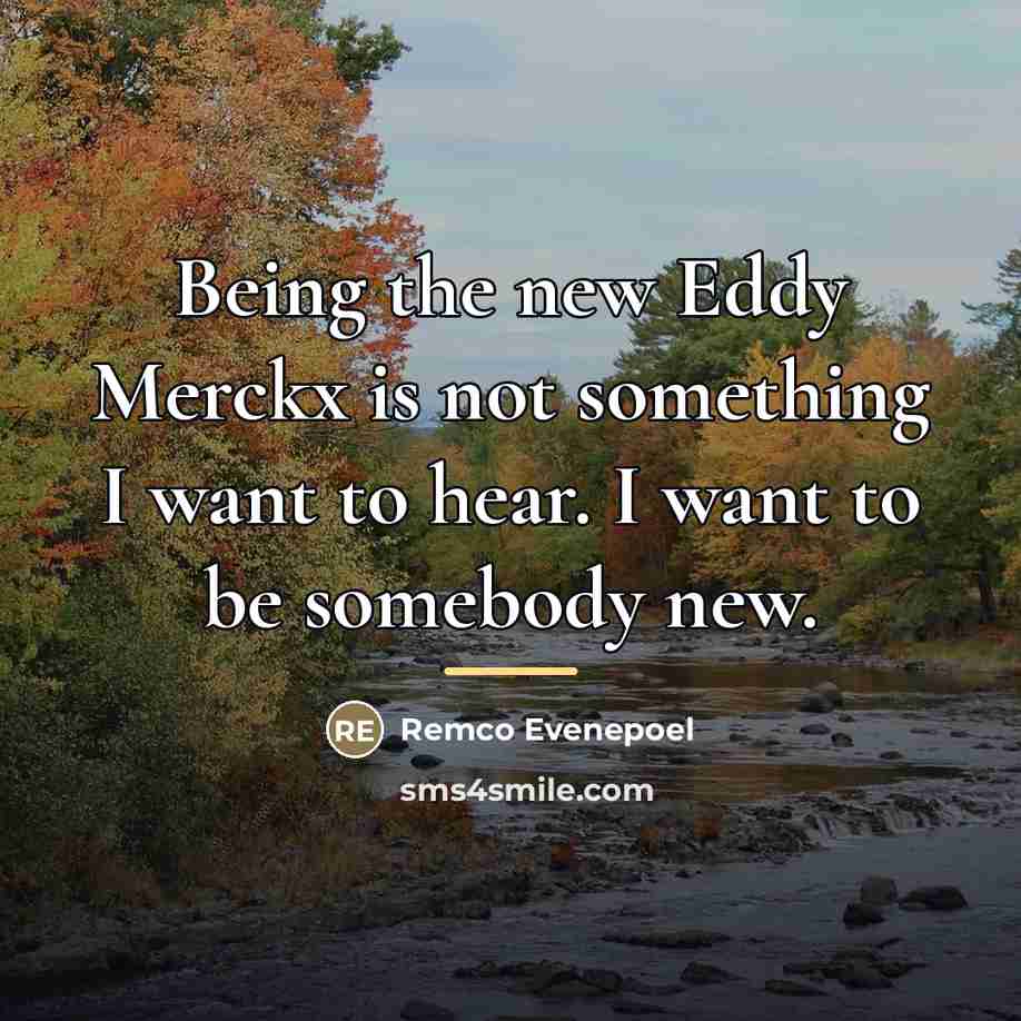 “Being the new Eddy Merckx is not something I want…” quote by Remco Evenepoel