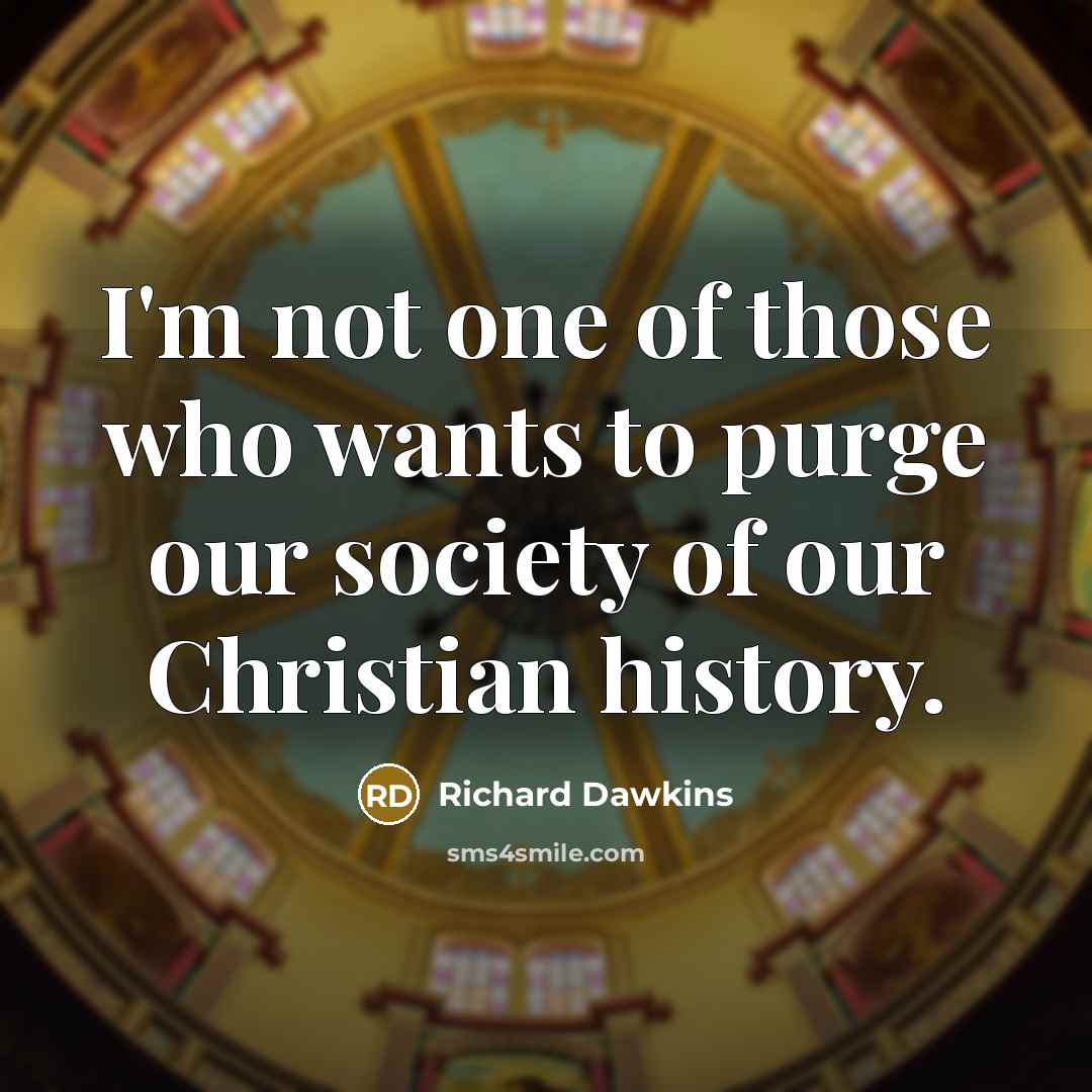 “I'm not one of those who wants to purge our…” quote by Richard Dawkins
