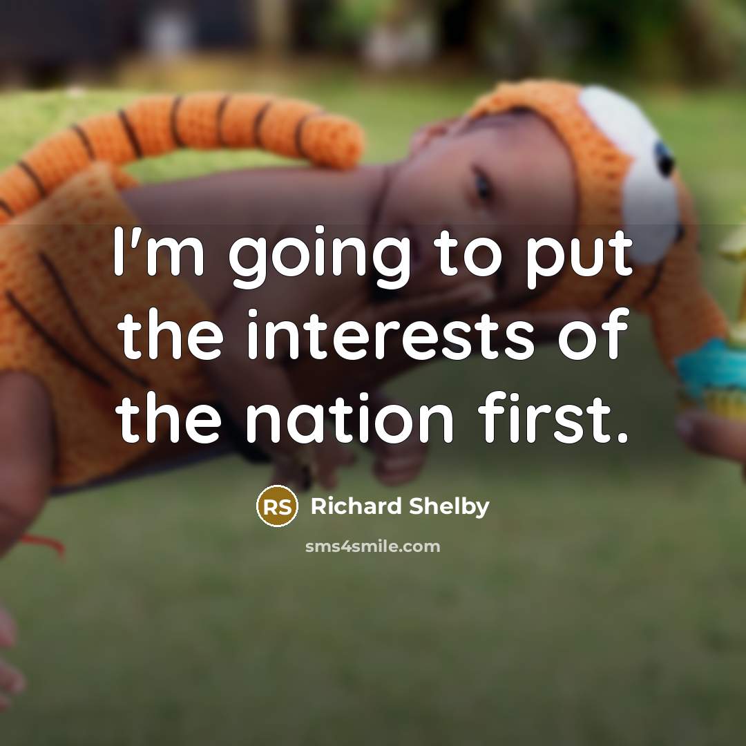 “I'm going to put the interests of the nation first.…” quote by Richard Shelby