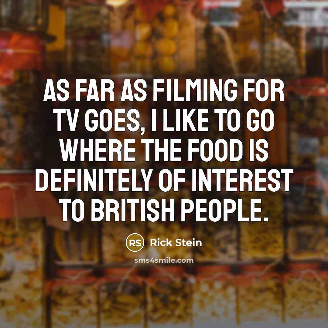“As far as filming for TV goes, I like to…” quote by Rick Stein