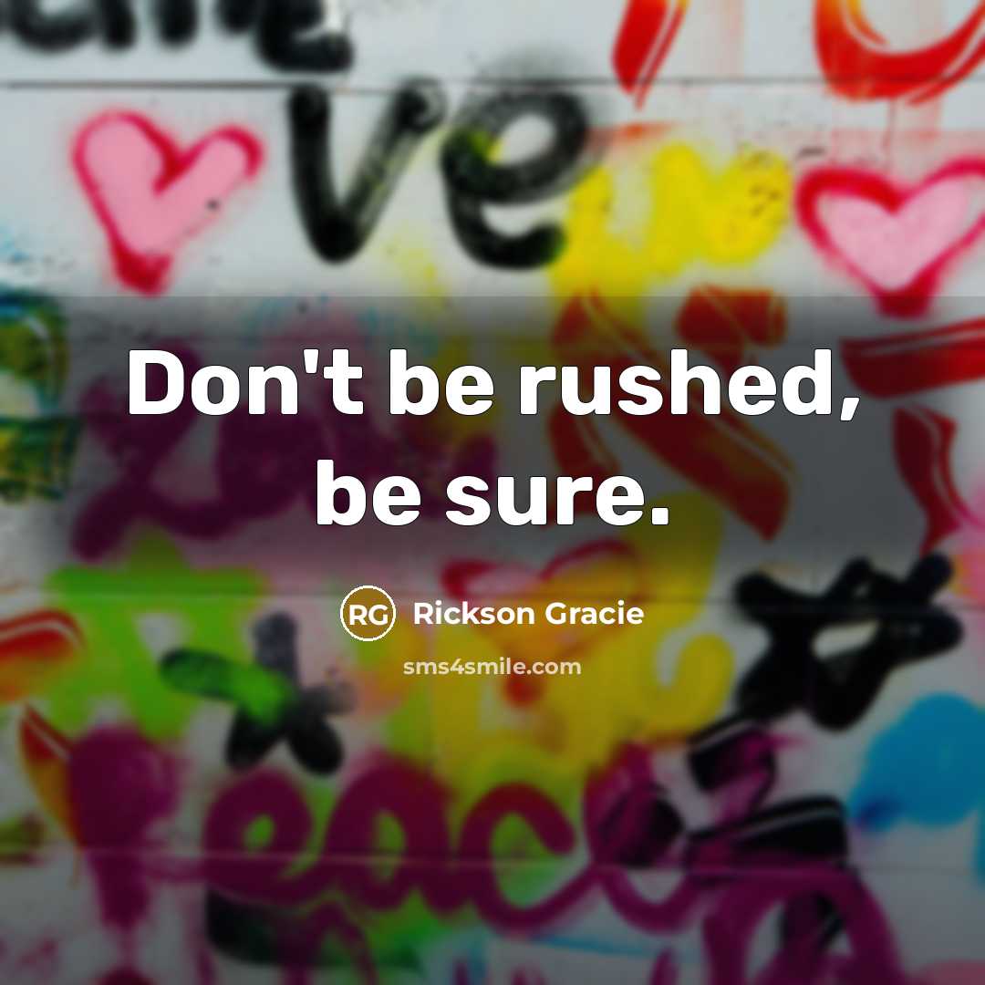“Don't be rushed, be sure.…” quote by Rickson Gracie
