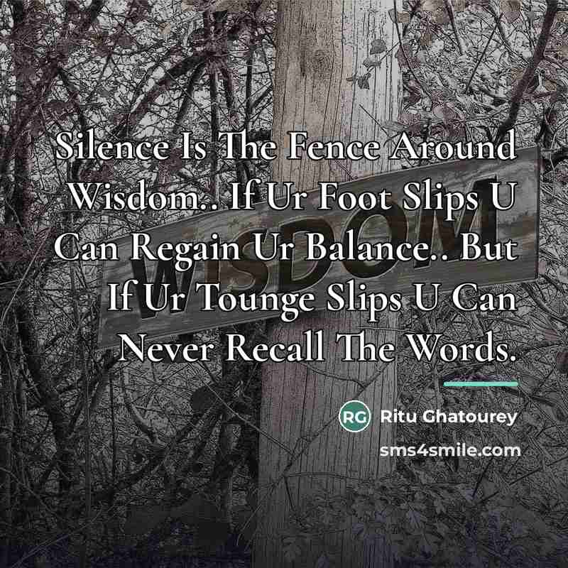 “Silence Is The Fence Around Wisdom.. If Ur Foot Slips…” quote by Ritu Ghatourey