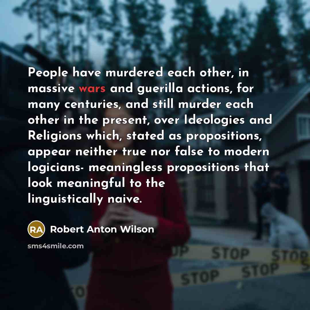 “People have murdered each other, in massive wars and guerilla…” quote by Robert Anton Wilson