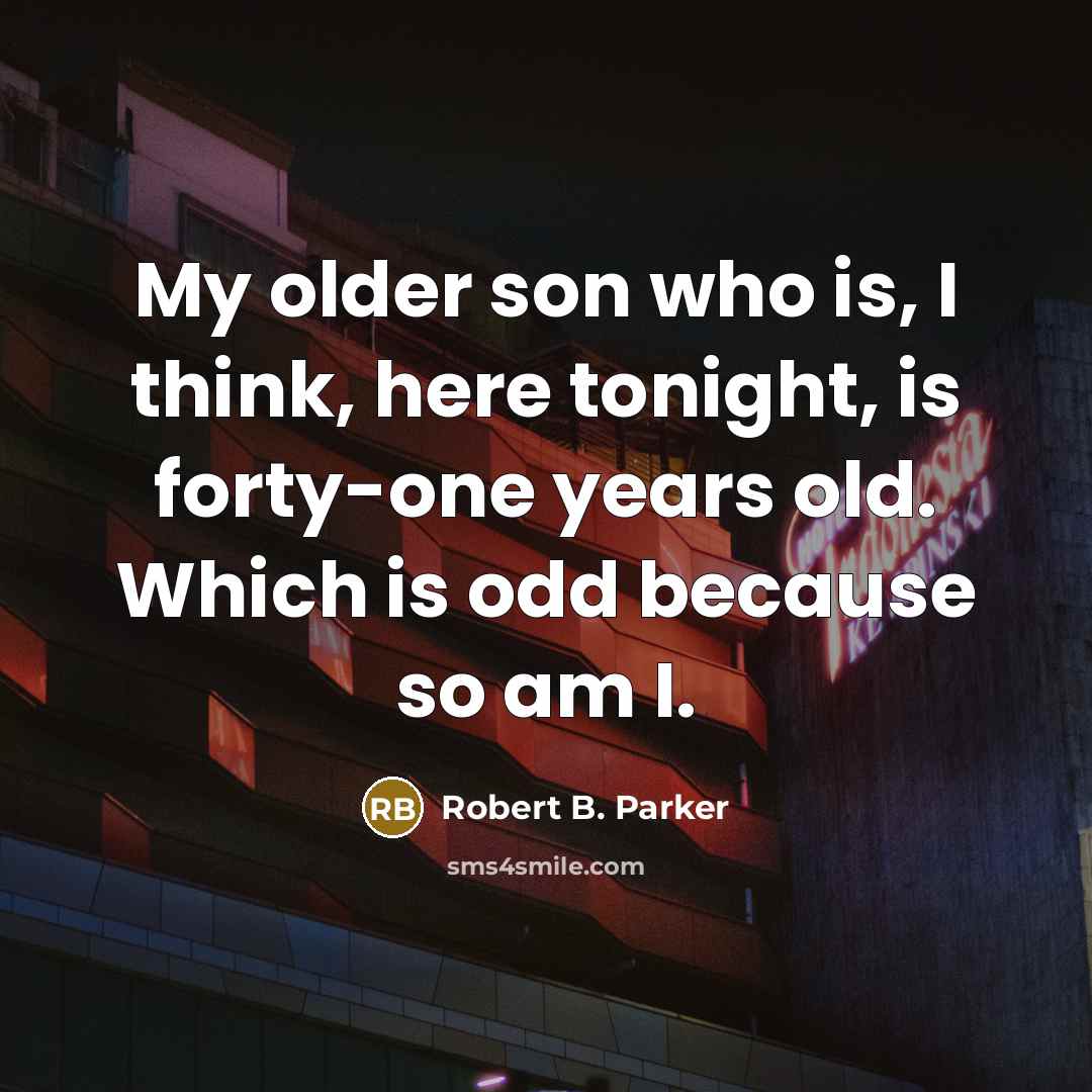 “My older son who is, I think, here tonight, is…” quote by Robert B. Parker