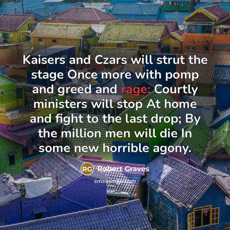 “Kaisers and Czars will strut the stage Once more with…” quote by Robert Graves