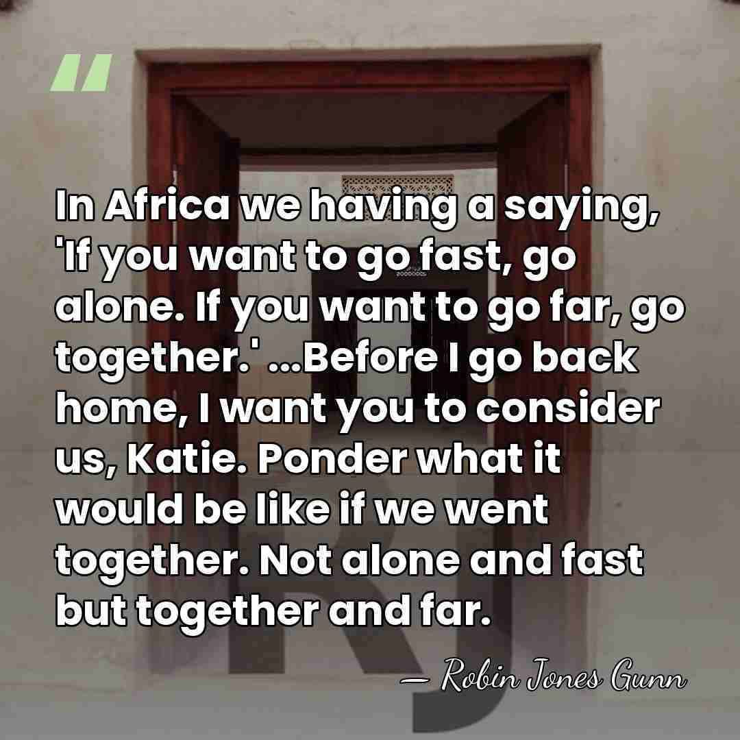 In Africa we having a saying, 'If you want to go fast,&hellip; - Robin Jones Gunn