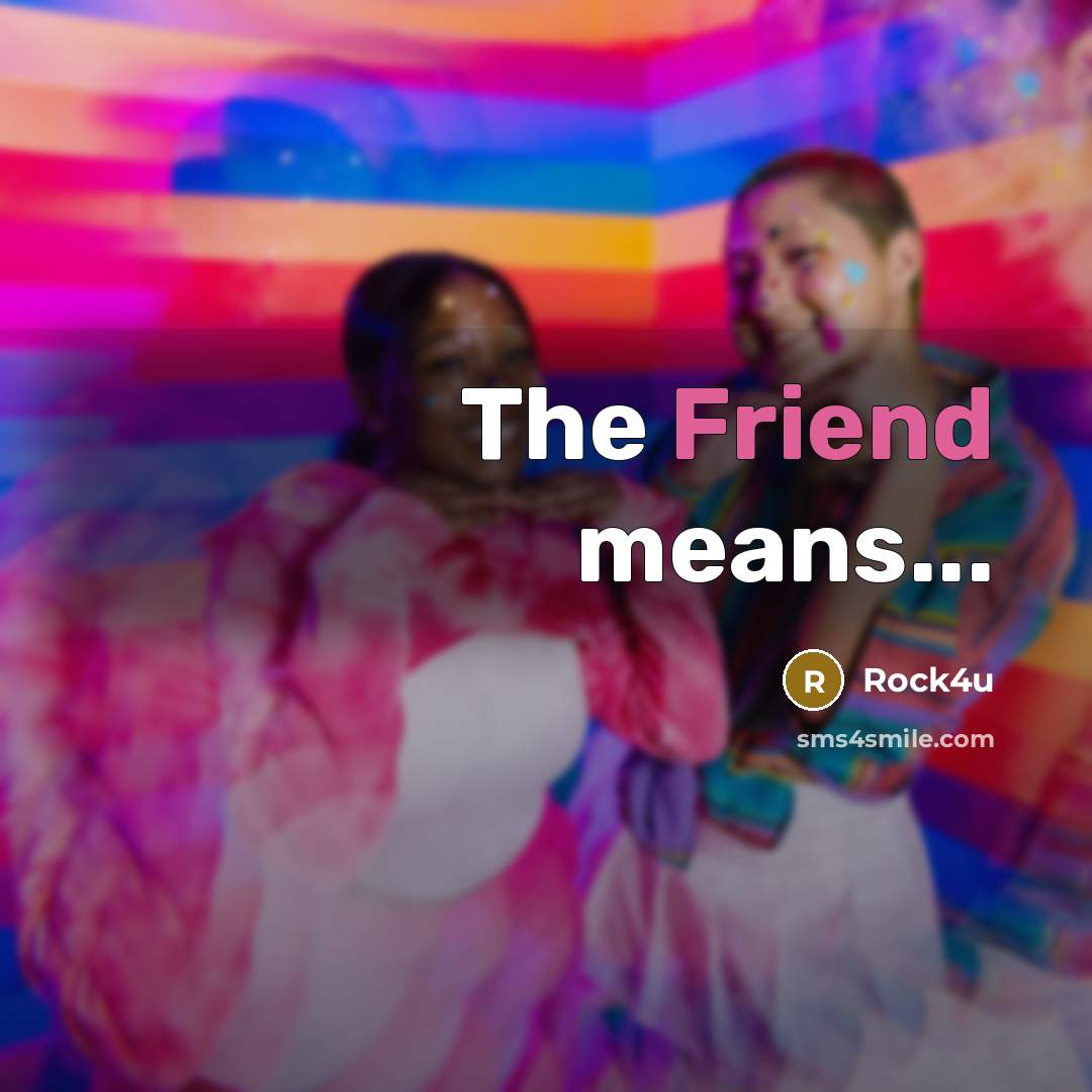 “The Friend means...…” quote by Rock4u