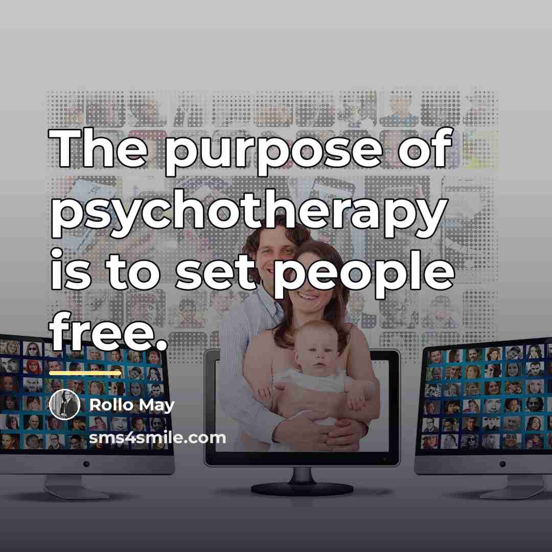 “The purpose of psychotherapy is to set people free.…” quote by Rollo May