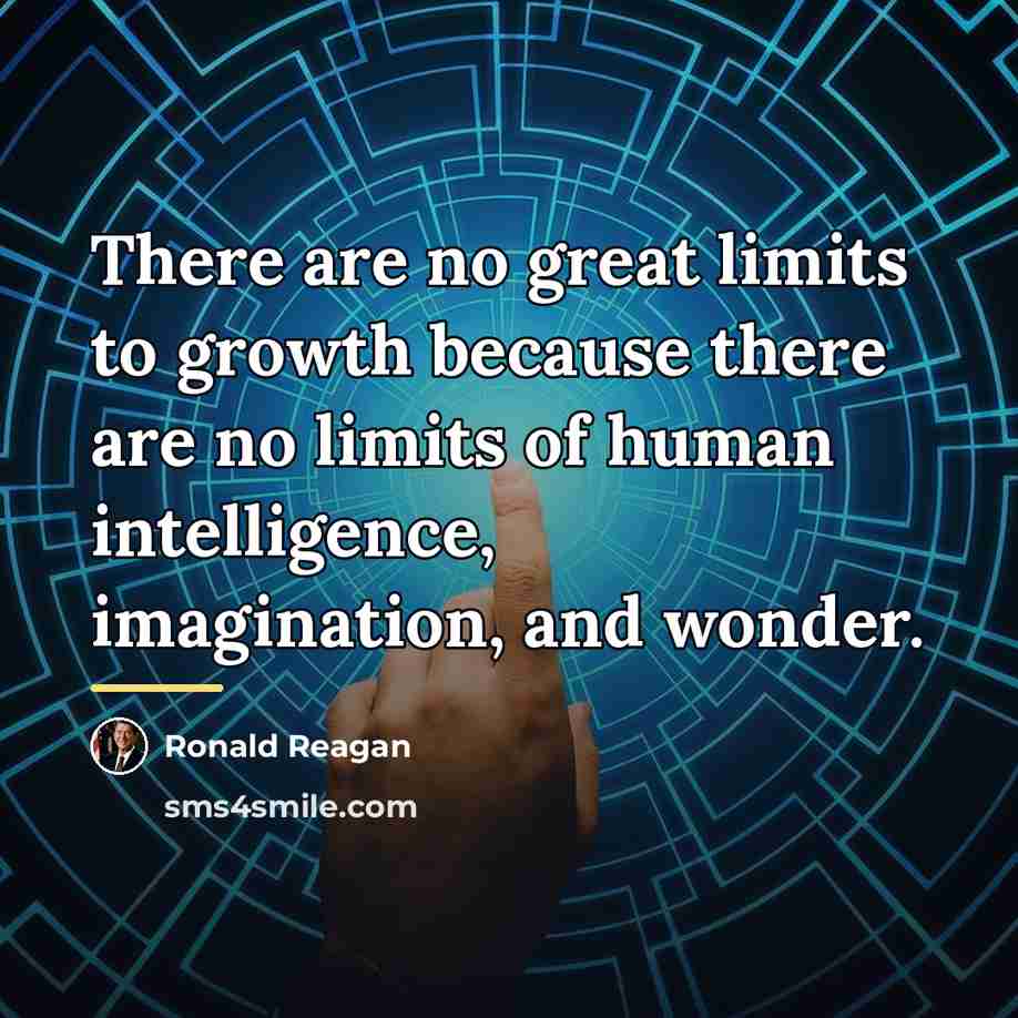 “There are no great limits to growth because there are…” quote by Ronald Reagan