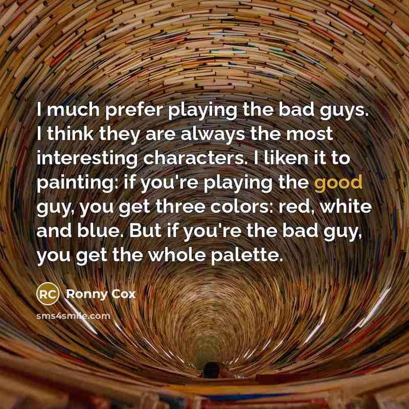 “I much prefer playing the bad guys. I think they…” quote by Ronny Cox