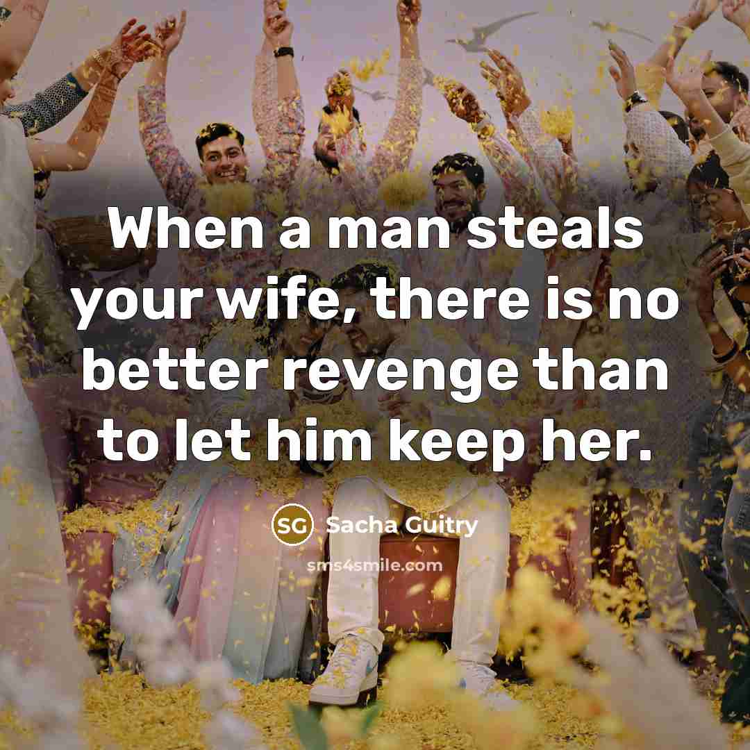 “When a man steals your wife, there is no better…” quote by Sacha Guitry