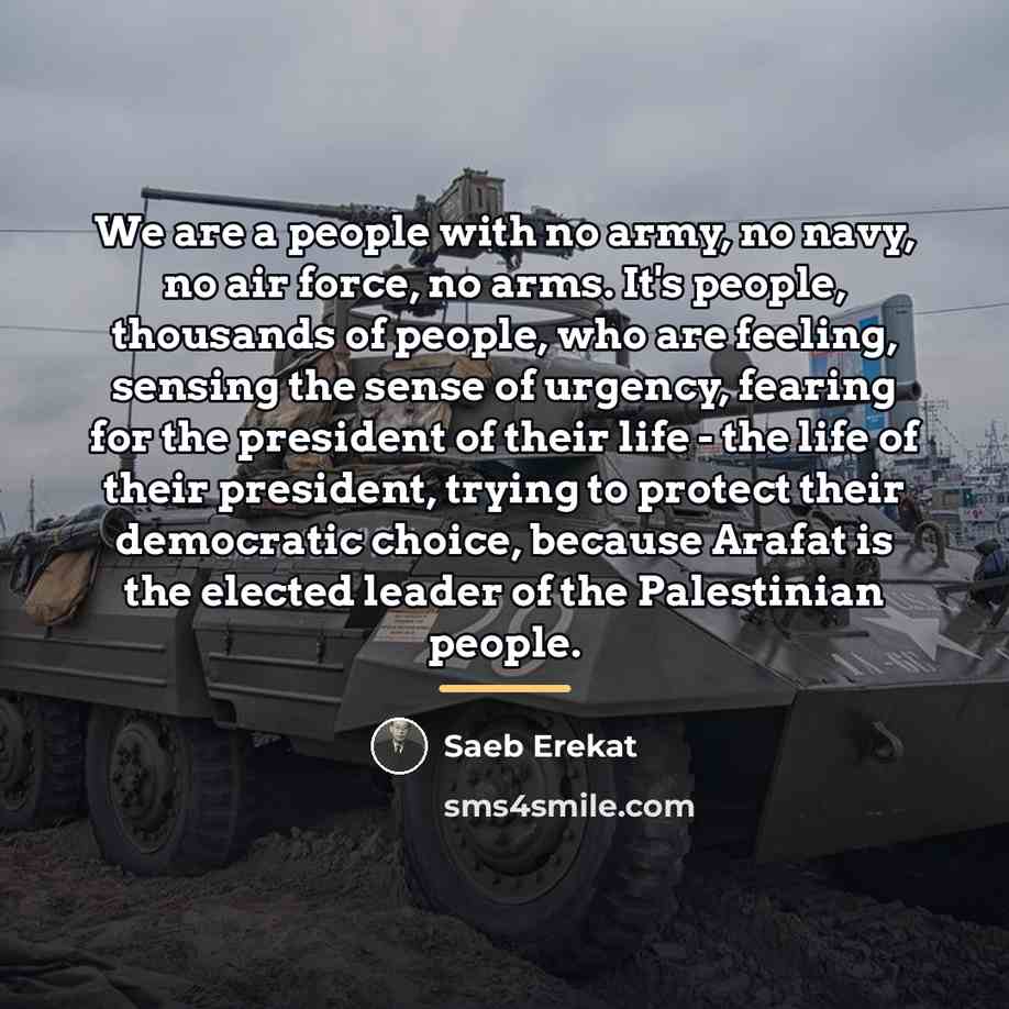 “We are a people with no army, no navy, no…” quote by Saeb Erekat