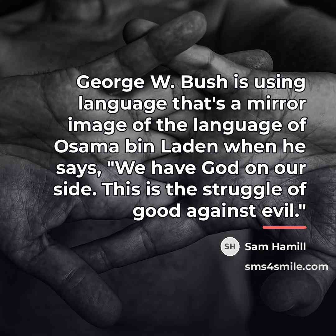 “George W. Bush is using language that's a mirror image…” quote by Sam Hamill