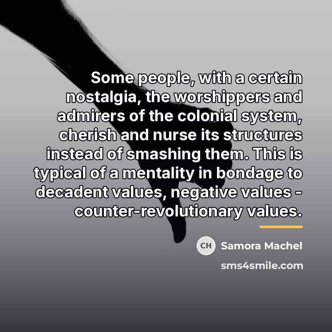 “Some people, with a certain nostalgia, the worshippers and admirers…” quote by Samora Machel