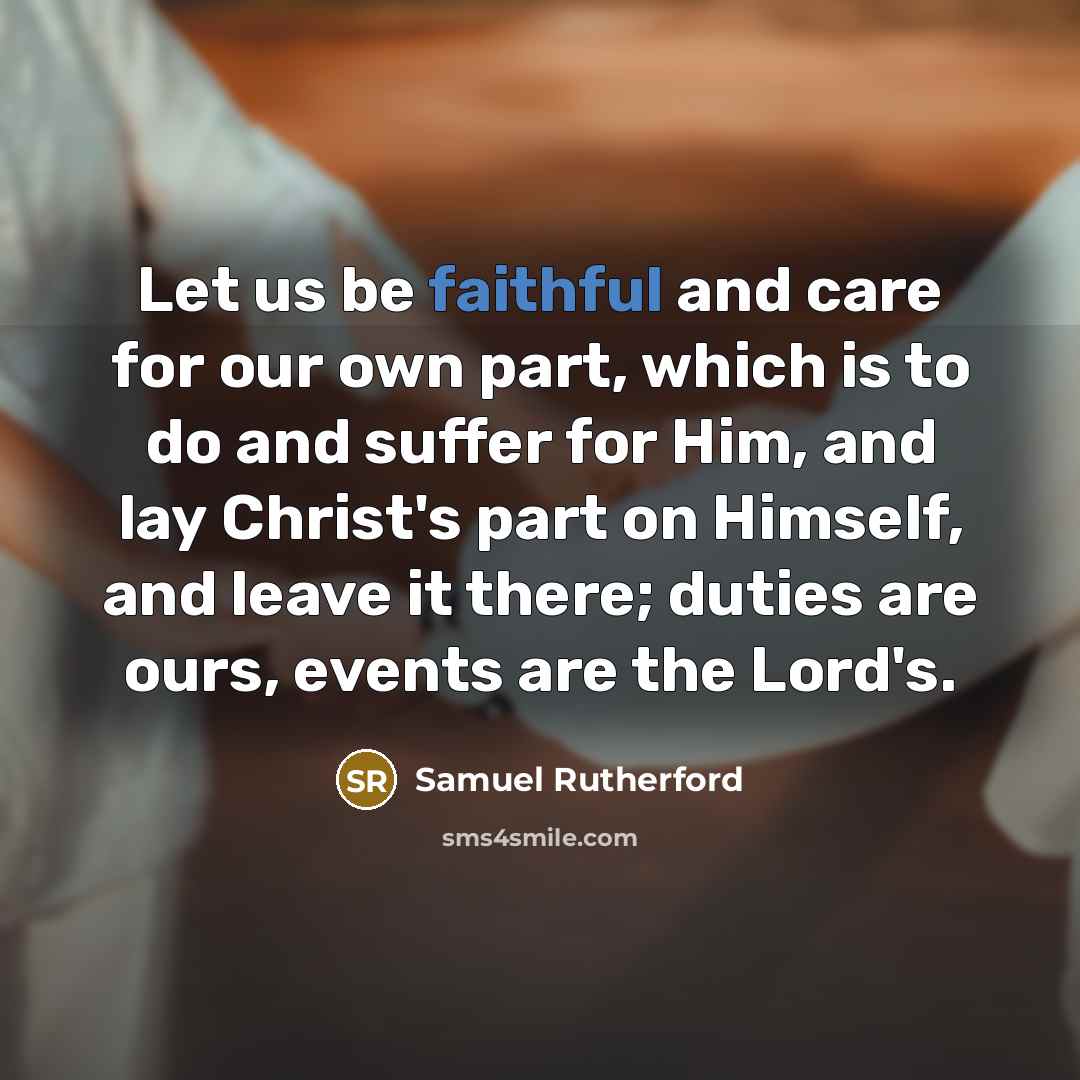 “Let us be faithful and care for our own part,…” quote by Samuel Rutherford